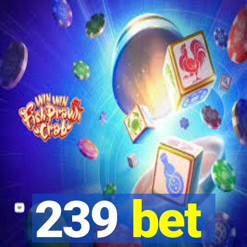 239 bet